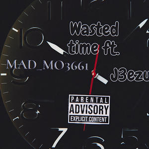 Wasted Time (feat. J3EZUS) [Explicit]