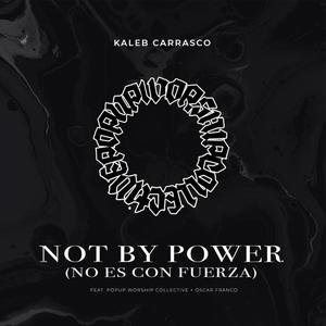 Not By Power (No Es Con Fuerza) (feat. Popup Worship Collective & Oscar Franco)