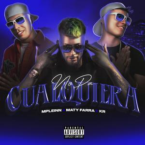No Pa Cualquiera (feat. Maty farra & M-PLEINN) (Explicit)