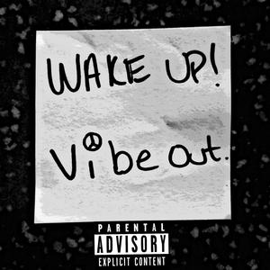 Wake Up! Vibe Out. (Explicit)