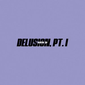 Delusion, Pt. I (Explicit)