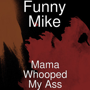 Mama Whooped My Ass (Explicit)