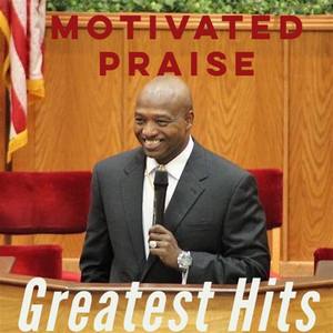 Motivated Praise Greatest Hits