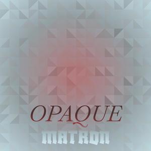 Opaque Matron