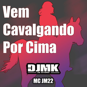 VEM CAVALGANDO POR CIMA (Explicit)