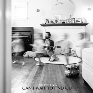 Mattie Leon - Can't Wait To Find Out