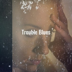 Trouble Blues