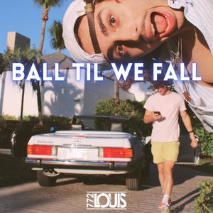 Ball Til We fall (Explicit)