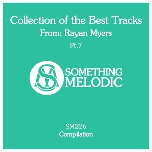 Collection of the Best Tracks From: Rayan Myers, Pt. 7