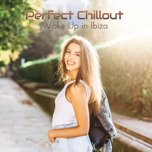 Perfect Chillout Wake Up in Ibiza: 2019 Sunrise Chill Out Music Full of Positive Energy for All Day