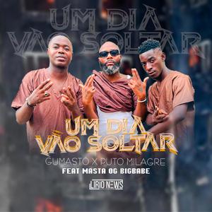 Um Dia Vão Soltar (feat. Gumastó, Puto Milagre & Masta Og bigbabe) (Explicit)