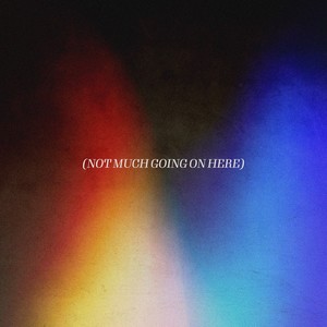 (Not Much Going On Here)