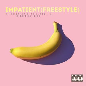 Impatient(Freestyle) (feat. TK The Kid & Scooby-Loc) [Explicit]