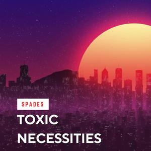 Toxic Necessities (Explicit)