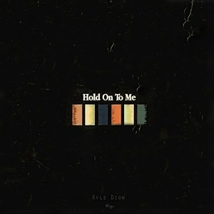 Kyle Dion - Hold On to Me (Explicit)