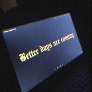 better days