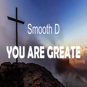 You are Greate (feat. Smooth D)