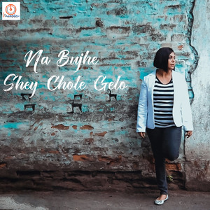 Na Bujhe Shey Chole Galo