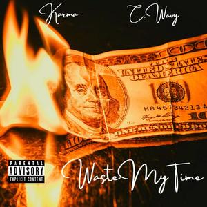 Waste My Time (feat. C.Wavy) [Explicit]