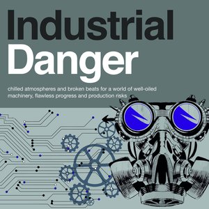 Industrial Danger - Chilled Atmospheres and Broken Beats for a World of Well-Oiled Machinery, Flawless Progress and Production Risks