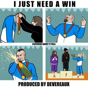 I Just Need A Win (feat. Darby O'Trill & Devereaux) (Explicit)