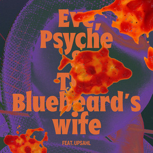 Eve, Psyche & the Bluebeard's wife (feat. UPSAHL)