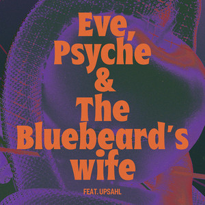 Eve, Psyche & the Bluebeard's wife (feat. UPSAHL)