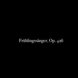 Frühlingssänger, Op. 426