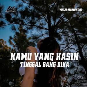 KAMU YANG KASIH TINGGAL BANG DIKA