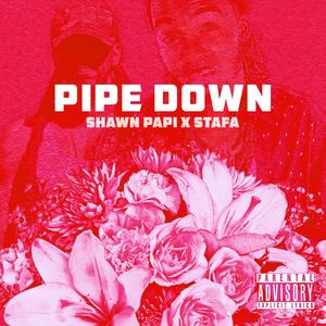 Pipe Down (feat. Stafa) [Explicit]