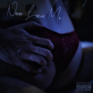 Never Leave Me (Explicit)