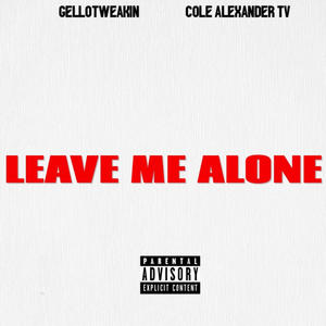 LEAVE ME ALONE (feat. Cole Alexander Tv) (Explicit)