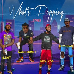 What's Popping Cypher (feat. Dash Money, Dey-Jean & Nick Rob) [Explicit]