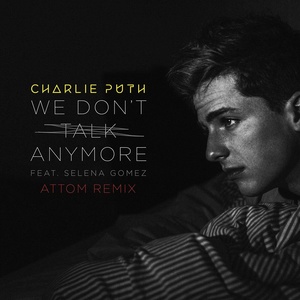 We Don\'t Talk Anymore (Attom Remix)