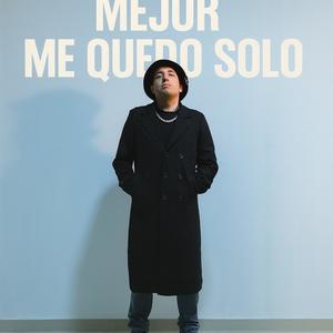 Mejor Me Quedo Solo