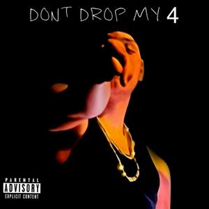 Dont Drop My 4 (Explicit)