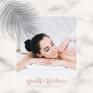 Beauty Wellness & Spa Salon Music: 2019 New Age Ambient Songs Created for Spa & Wellness Pleasure Moments, Massage Healing Therapy, Body Detoxification