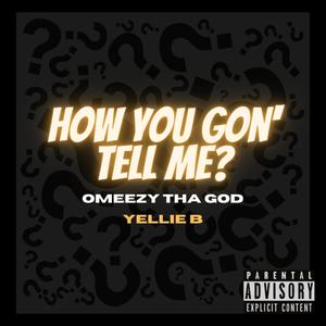 How You Gon' Tell Me? (feat. Yellie B) [Explicit]