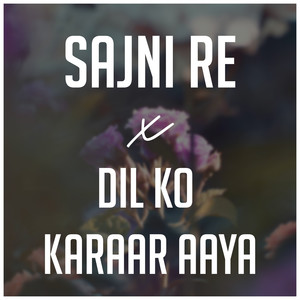 Sajni Re x Dil Ko Karaar Aaya