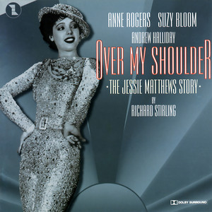 Over My Shoulder: The Jessie Matthews Story (Original London Cast)