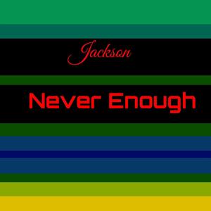 Jackson - Never Enough
