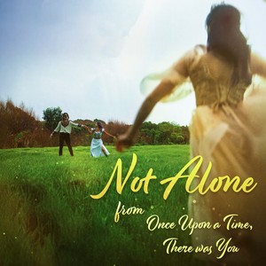 Not Alone (From Once Upon a Time, There Was You)