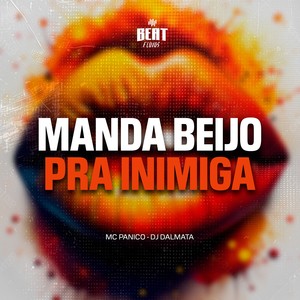 MANDA BEIJO PRA INIMIGA (Explicit)