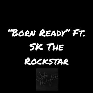 Born Ready (feat. SK The Rockstar) [Explicit]