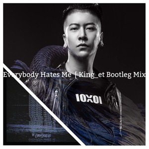 Everybody Hates Me King_et Bootleg Mix