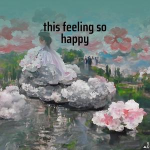 this feeling so happy
