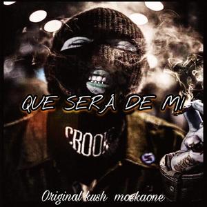 Que Sera De Mi (feat. Original Kush & MoskaOne)