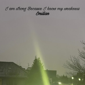 I am strong Because I know my weakness
