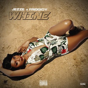 Whine (feat. Friggidy) (Explicit)