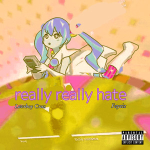 really really hate (Explicit)